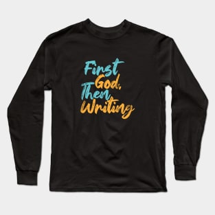 First God Then Writing Long Sleeve T-Shirt